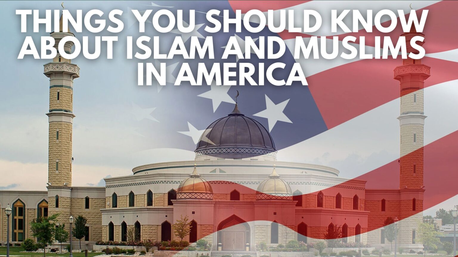 Things You Should Know About Islam And Muslims In America