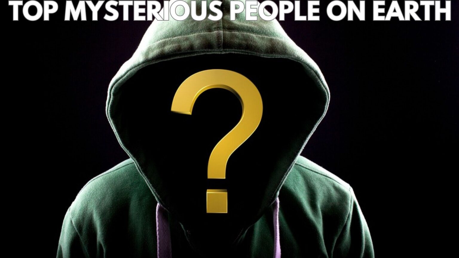 Get to know Top Mysterious People on Earth