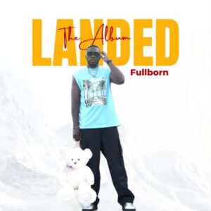 Fullborn Landed Full Album Download