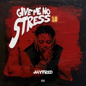 JayFred – Give Me No Stress 1.0 | EP
