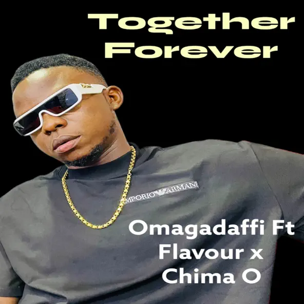 Omagadaffi – Together Forever ft. Flavour, Chima O