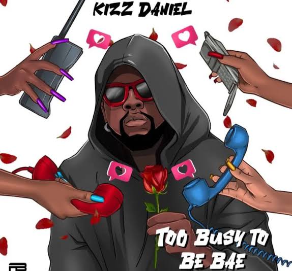 Kizz Daniel – Too Busy To Be Bae