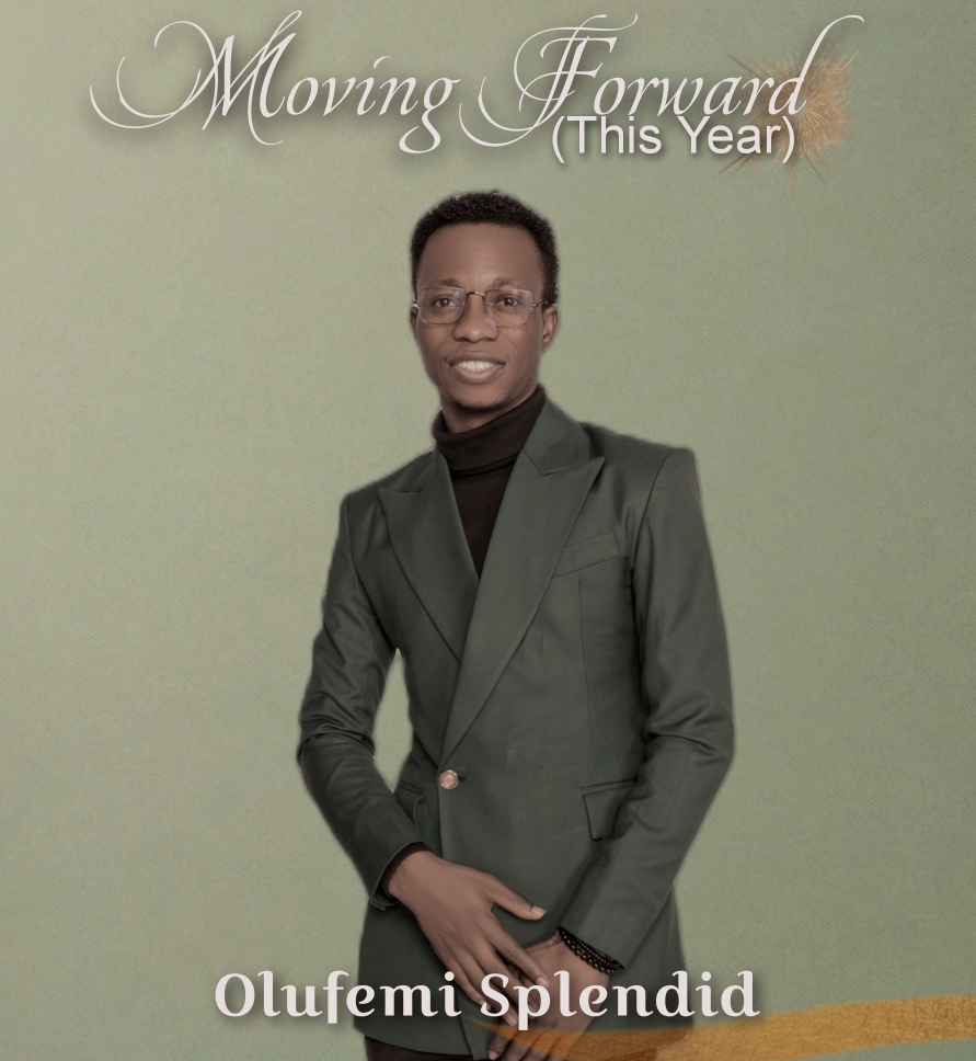 OLUFEMI SPLENDID – “MOVING FORWARD” (THIS YEAR)